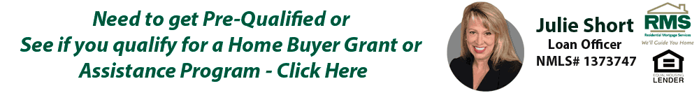 Need to get pre-qualified or see if you qualify for a home buyer grant or assistance? Contact Julie Short